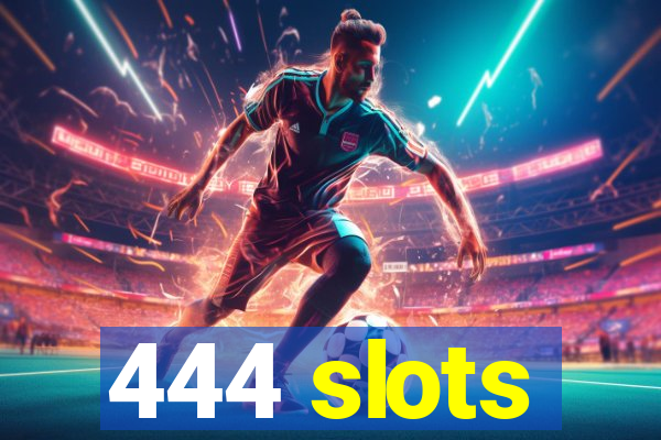 444 slots